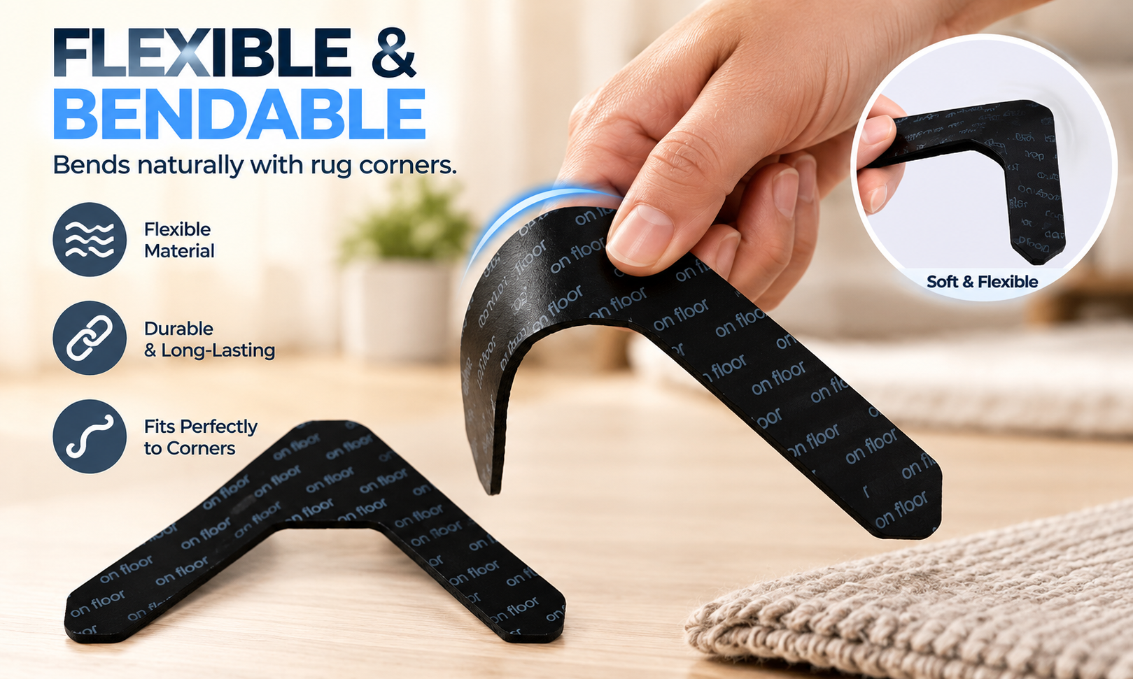 Flexible & Bendable